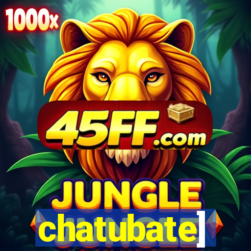 chatubate]